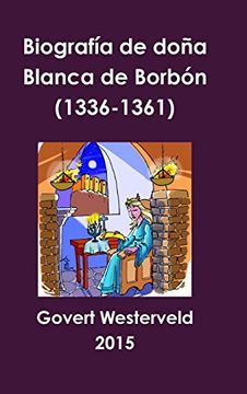 portada Biografía de Doña Blanca de Borbón (1336-1361)