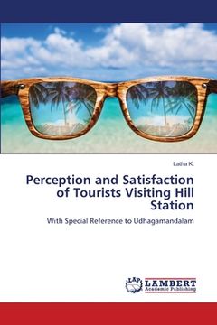 portada Perception and Satisfaction of Tourists Visiting Hill Station (en Inglés)