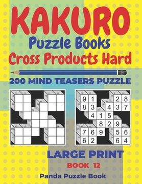 portada Kakuro Puzzle Book Hard Cross Product - 200 Mind Teasers Puzzle - Large Print - Book 12: Logic Games For Adults - Brain Games Books For Adults - Mind