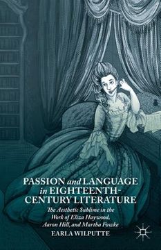 portada Passion and Language in Eighteenth-Century Literature: The Aesthetic Sublime in the Work of Eliza Haywood, Aaron Hill, and Martha Fowke