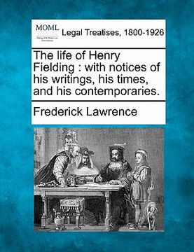 portada the life of henry fielding: with notices of his writings, his times, and his contemporaries. (in English)