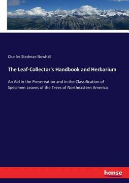 portada The Leaf-Collector's Handbook and Herbarium: An Aid in the Preservation and in the Classification of Specimen Leaves of the Trees of Northeastern Amer