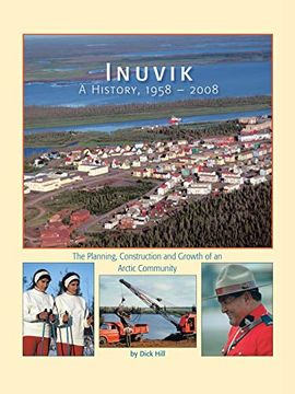 portada Inuvik a History, 1958-2008: The Planning, Construction and Growth of an Arctic Community (en Inglés)