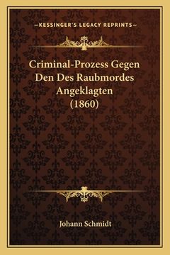 portada Criminal-Prozess Gegen Den Des Raubmordes Angeklagten (1860) (en Alemán)