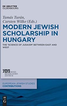 portada Modern Jewish Scholarship in Hungary: The 'science of Judaism` Between East and West (Europaisch-Judische Studien - Beitrage) (in English)