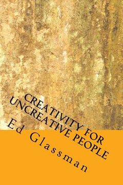 portada Creativity For Uncreative People: How To Be More Creative Than You Think You Are (en Inglés)