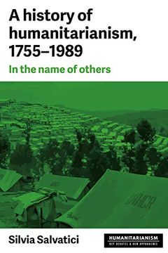 portada A History of Humanitarianism, 1755-1989: In the Name of Others (in English)