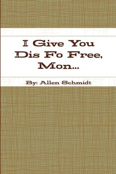 portada I Give You Dis Fo Free, Mon... (en Inglés)