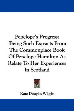 portada Penelope's Progress: Being Such Extracts From the Commonplace Book of Penelope Hamilton as Relate to her Experiences in Scotland 