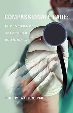 portada compassionate care: an inspirational guide for caregivers of the seriously ill. (in English)