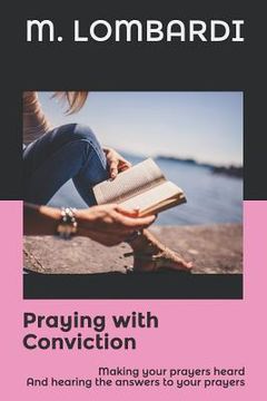 portada Praying with Conviction: Making your prayers heard And hearing the answers to your prayers (en Inglés)