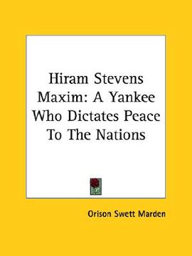 portada hiram stevens maxim: a yankee who dictates peace to the nations (en Inglés)