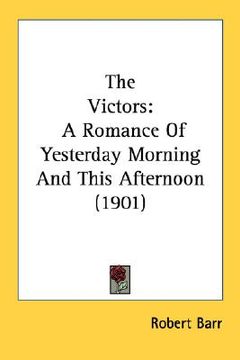 portada the victors: a romance of yesterday morning and this afternoon (1901) (en Inglés)
