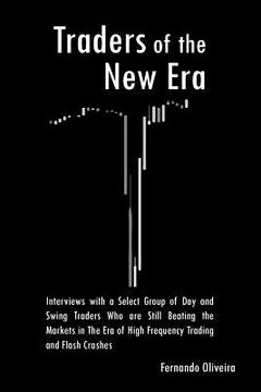 portada Traders of the New Era: Interviews with a Select Group of Day and Swing Traders Who are Still Beating the Markets in the Era of High Frequency