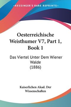 portada Oesterreichische Weisthumer V7, Part 1, Book 1: Das Viertel Unter Dem Wiener Walde (1886) (in German)