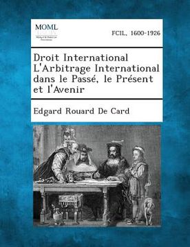 portada Droit International L'Arbitrage International Dans Le Passe, Le Present Et L'Avenir (in French)