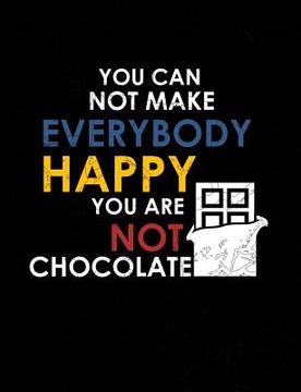 portada You Can Not Make Everybody Happy You Are Not Chocolate: Funny Quotes and Pun Themed College Ruled Composition Notebook (en Inglés)