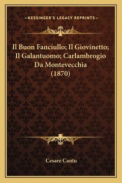 portada Il Buon Fanciullo; Il Giovinetto; Il Galantuomo; Carlambrogio Da Montevecchia (1870) (en Italiano)