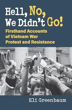 portada Hell, no, we Didn't Go! Firsthand Accounts of Vietnam war Protest and Resistance (en Inglés)