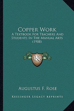 portada copper work: a textbook for teachers and students in the manual arts (190a textbook for teachers and students in the manual arts (1 (en Inglés)