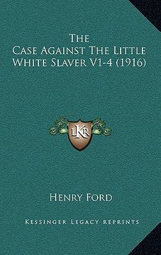 portada the case against the little white slaver v1-4 (1916) (en Inglés)