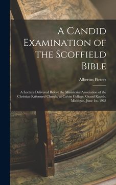 portada A Candid Examination of the Scoffield Bible: A Lecture Delivered Before the Ministerial Association of the Christian Reformed Church, at Calvin Colleg