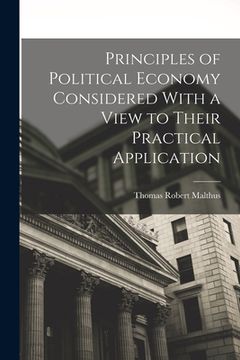 portada Principles of Political Economy Considered With a View to Their Practical Application (en Inglés)