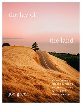 portada The lay of the Land: A Self-Taught Photographer'S Journey to Find Faith, Love, and Happiness 