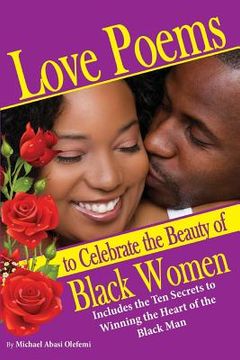 portada Love Poems to Celebrate Beautiful Black Women: 10 Secrets to Winning the Heart of the Black Man (en Inglés)