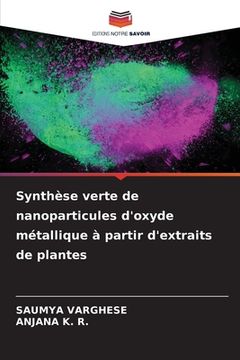 portada Synthèse verte de nanoparticules d'oxyde métallique à partir d'extraits de plantes (en Francés)