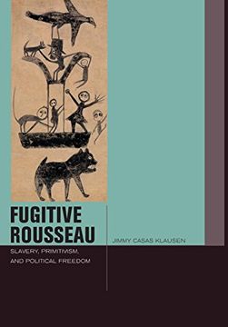 portada Fugitive Rousseau: Slavery, Primitivism, and Political Freedom (Just Ideas) (en Inglés)
