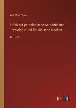 portada Archiv für pathologische Anatomie und Physiologie und für klinische Medicin: 47. Band (en Alemán)