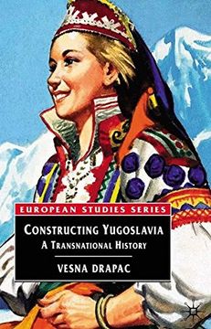portada Constructing Yugoslavia: A Transnational History (Europe in Transition: The nyu European Studies Series) (in English)