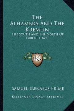 portada the alhambra and the kremlin: the south and the north of europe (1873) (in English)