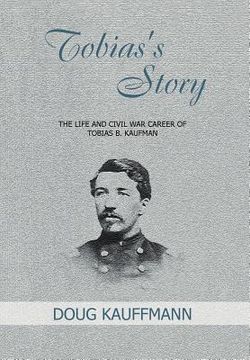 portada tobias's story: the life and civil war career of tobias b. kaufman (en Inglés)