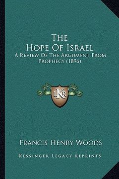 portada the hope of israel: a review of the argument from prophecy (1896) (en Inglés)