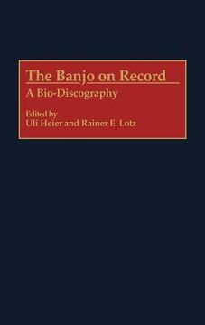 portada the banjo on record: a bio-discography (en Inglés)