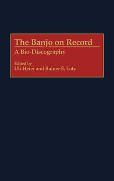 portada the banjo on record: a bio-discography