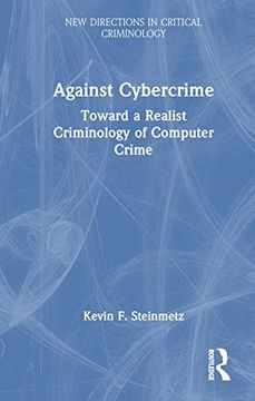 portada Against Cybercrime: Toward a Realist Criminology of Computer Crime (New Directions in Critical Criminology) (en Inglés)