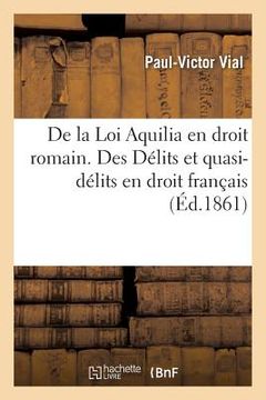 portada de la Loi Aquilia En Droit Romain. Des Délits Et Quasi-Délits En Droit Français (en Francés)