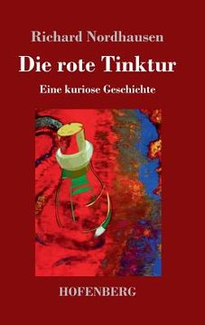 portada Die rote Tinktur: Eine kuriose Geschichte (in German)