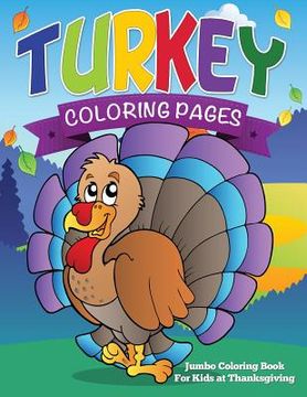 portada Turkey Coloring Pages (Jumbo Coloring Book for Kids at Thanksgiving) (in English)