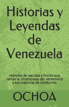 portada Historias y Leyendas de Venezuela: Historias de realidad y ficción que narran la idiosincrasia del venezolano y sus creencias de ultratumba