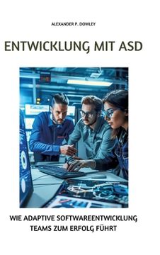 portada Entwicklung mit ASD: Wie adaptive Softwareentwicklung Teams zum Erfolg führt (en Alemán)