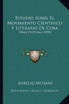 portada Estudio Sobre el Movimiento Cientifico y Literario de Cuba: Obra Postuma (1890)