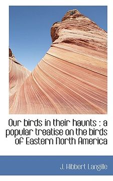 portada our birds in their haunts: a popular treatise on the birds of eastern north america