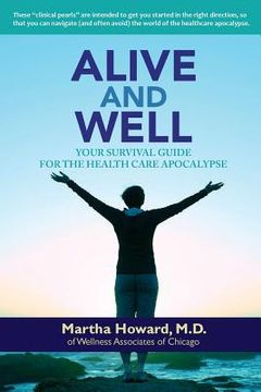 portada Alive and Well: Your Survival Guide for the Health Care Apocalypse
