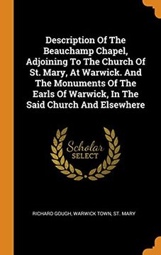 portada Description of the Beauchamp Chapel, Adjoining to the Church of st. Mary, at Warwick. And the Monuments of the Earls of Warwick, in the Said Church and Elsewhere 