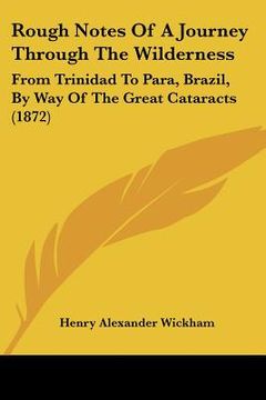 portada rough notes of a journey through the wilderness: from trinidad to para, brazil, by way of the great cataracts (1872)
