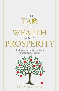 portada The Tao of Wealth and Prosperity: Block Out the Noise and Find Your Financial Centre (en Inglés)